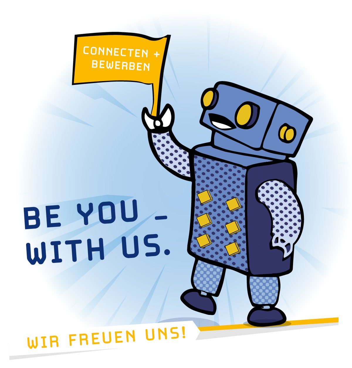 Ein Cartoon-Roboter hält eine Fahne mit der Aufschrift CONNECTEN + BEWERBEN, daneben der Text BE YOU - WITH US. und unten WIR FREUEN UNS! Das Design verwendet blaue und gelbe Farben.